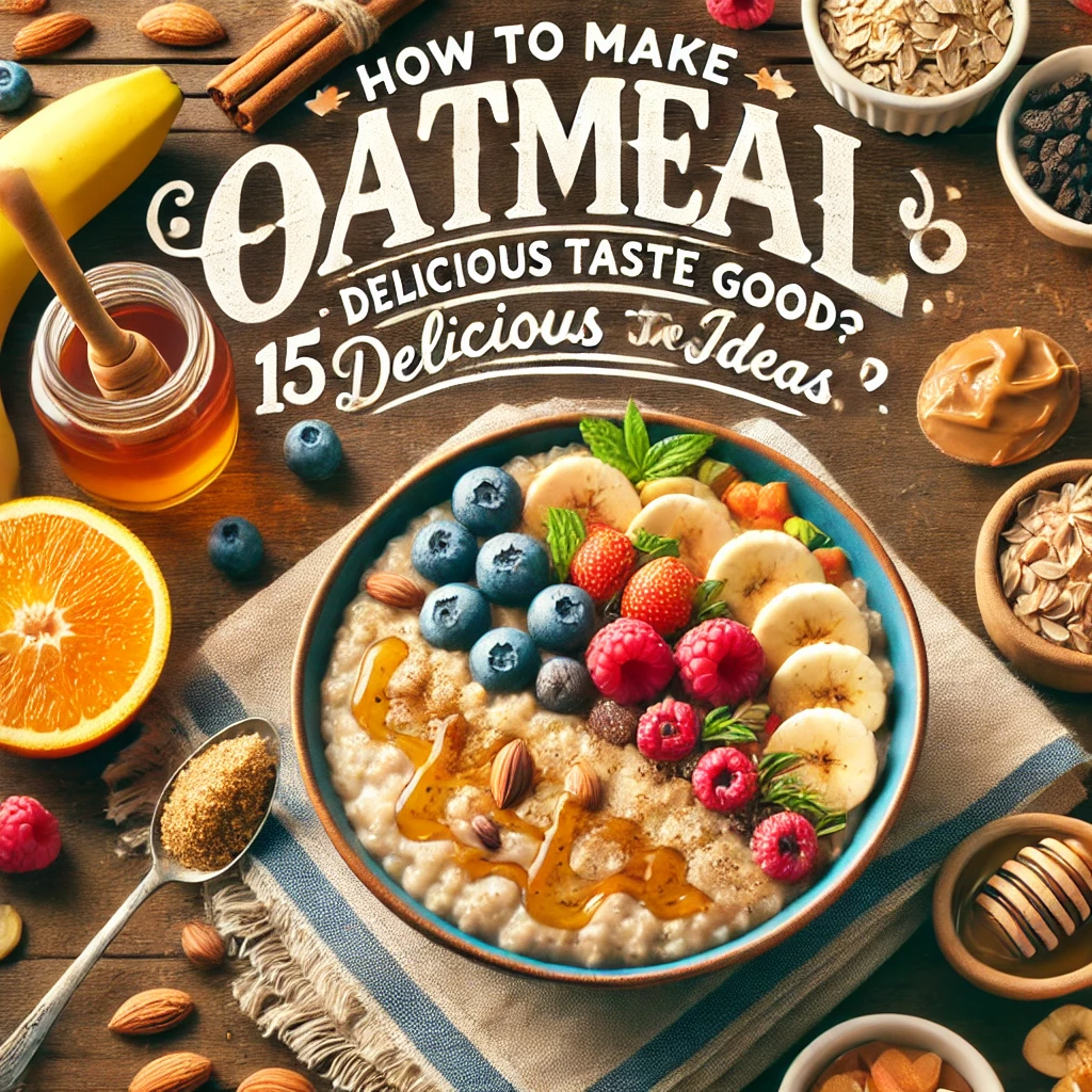 How to Make Oatmeal Taste Good? 15 Delicious and Creative Ideas